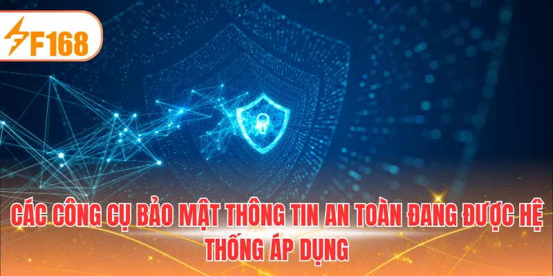 Các công cụ bảo mật thông tin an toàn đang được hệ thống áp dụng