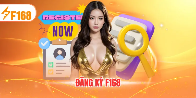 Đăng Ký F168 - Hướng Dẫn Cách Khởi Tạo Tài Khoản Nhanh Chóng