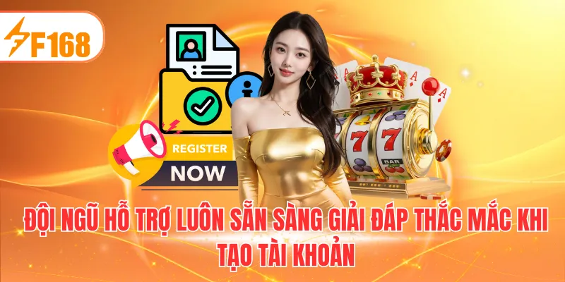 Đội ngũ hỗ trợ luôn sẵn sàng giải đáp thắc mắc khi tạo tài khoản