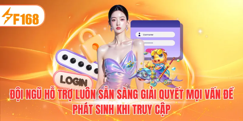 Đội ngũ hỗ trợ luôn sẵn sàng giải quyết mọi vấn đề phát sinh khi truy cập