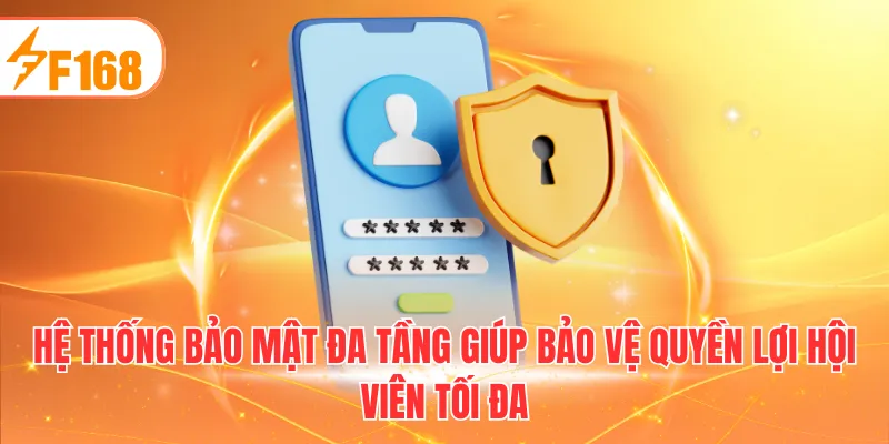 Hệ thống bảo mật đa tầng giúp bảo vệ quyền lợi hội viên tối đa