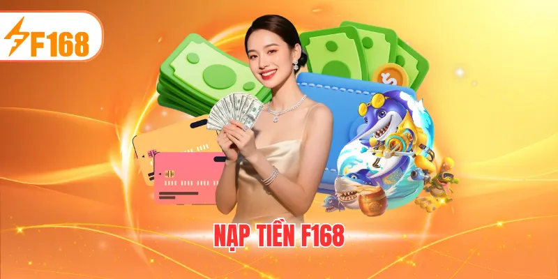 Nạp Tiền F168 - Hướng Dẫn Giao Dịch Siêu Tốc Và An Toàn