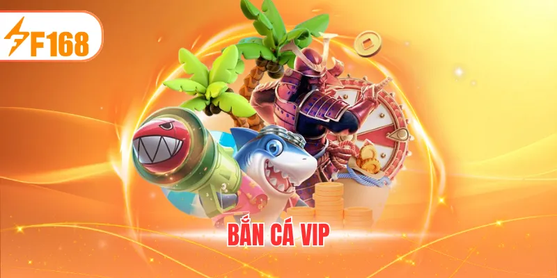 BẮN CÁ VIP