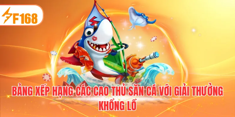 Bảng xếp hạng các cao thủ săn cá với giải thưởng khổng lồ