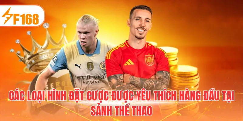 Các loại hình đặt cược được yêu thích hàng đầu tại sảnh thể thao