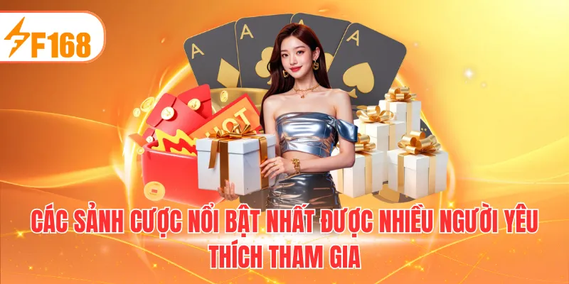 Các sảnh cược nổi bật nhất được nhiều người yêu thích tham gia