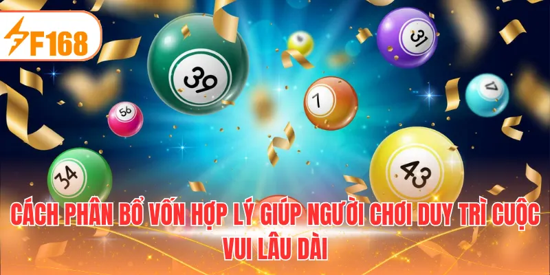 Cách phân bổ vốn hợp lý giúp người chơi duy trì cuộc vui lâu dài