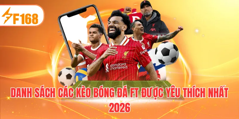 Danh sách các kèo bóng đá FT được yêu thích nhất 2026