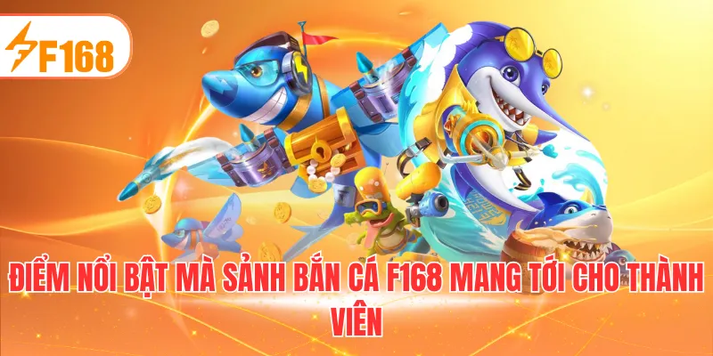 Điểm nổi bật mà sảnh bắn cá F168 mang tới cho thành viên