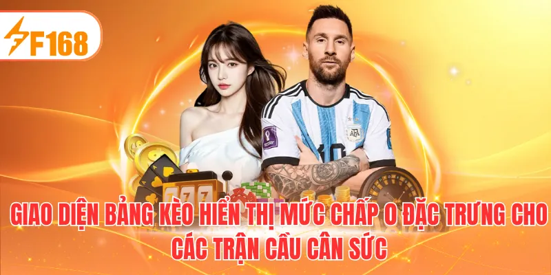 Giao diện bảng kèo hiển thị mức chấp 0 đặc trưng cho các trận cầu cân sức