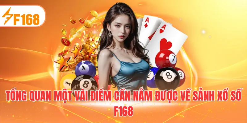 Tổng quan một vài điểm cần nắm được về sảnh xổ số F168