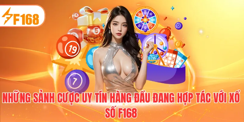 Những sảnh cược uy tín hàng đầu đang hợp tác với xổ số F168