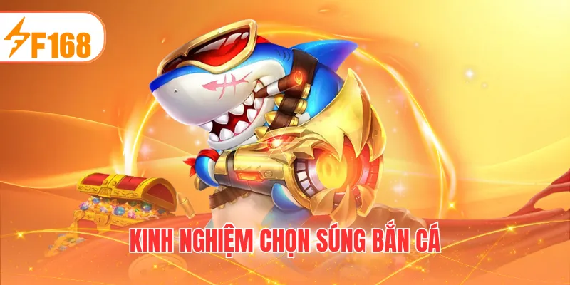 KINH NHIỆM CHỌN SÚNG BẮN CÁ