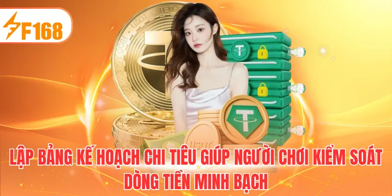 Lập bảng kế hoạch chi tiêu giúp người chơi kiểm soát dòng tiền minh bạch