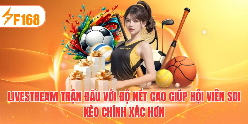 Livestream trận đấu với độ nét cao giúp hội viên soi kèo chính xác hơn