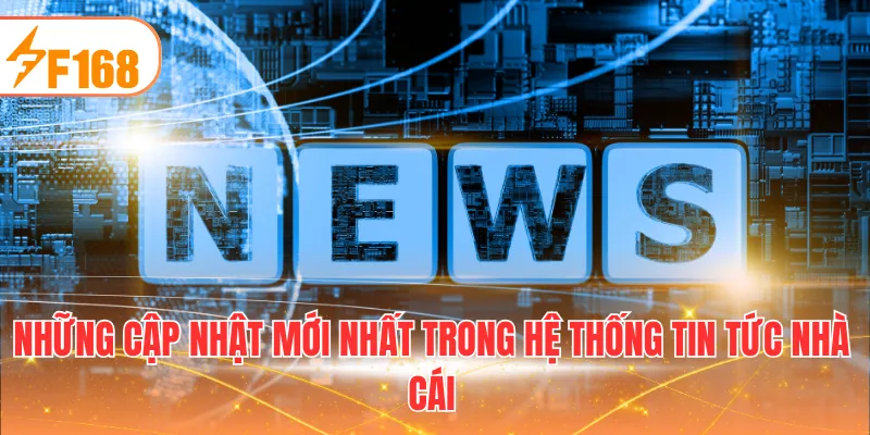 Những cập nhật mới nhất trong hệ thống tin tức nhà cái