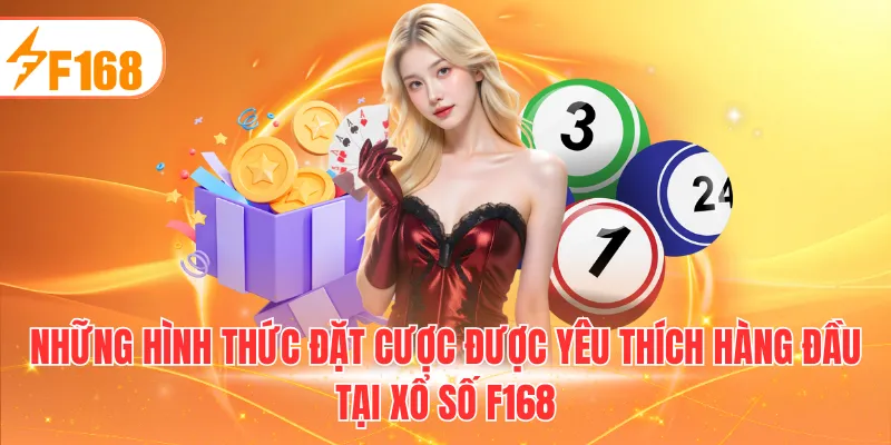 Những hình thức đặt cược được yêu thích hàng đầu tại xổ số F168