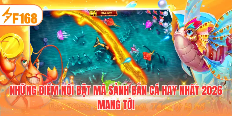 Những điểm nổi bật mà sảnh bắn cá hay nhất 2026 mang tới