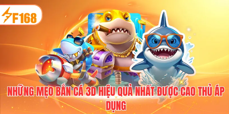 Những mẹo bắn cá 3D hiệu quả nhất được cao thủ áp dụng