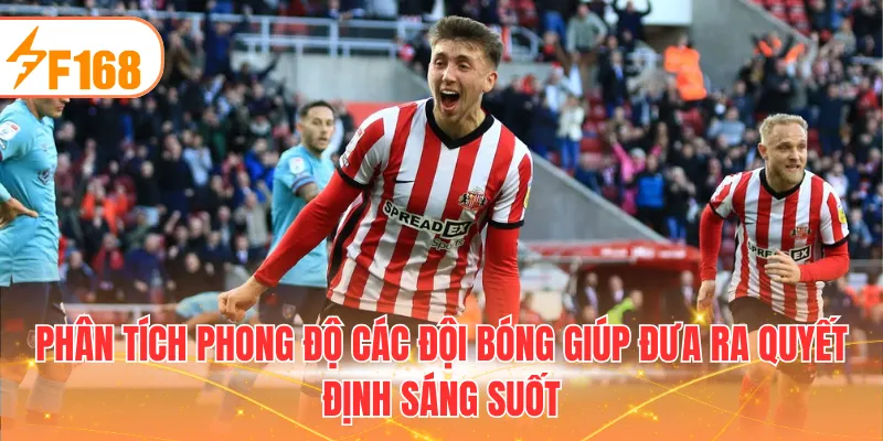 Phân tích phong độ các đội bóng giúp đưa ra quyết định sáng suốt