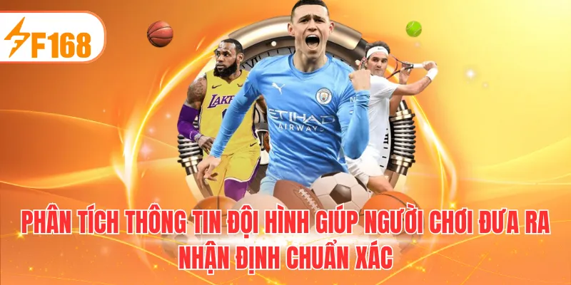 Phân tích thông tin đội hình giúp người chơi đưa ra nhận định chuẩn xác