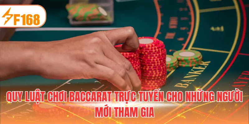 Quy luật chơi baccarat trực tuyến cho những người mới tham gia