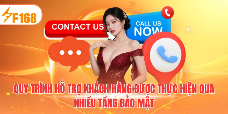 Quy trình hỗ trợ khách hàng được thực hiện qua nhiều tầng bảo mật