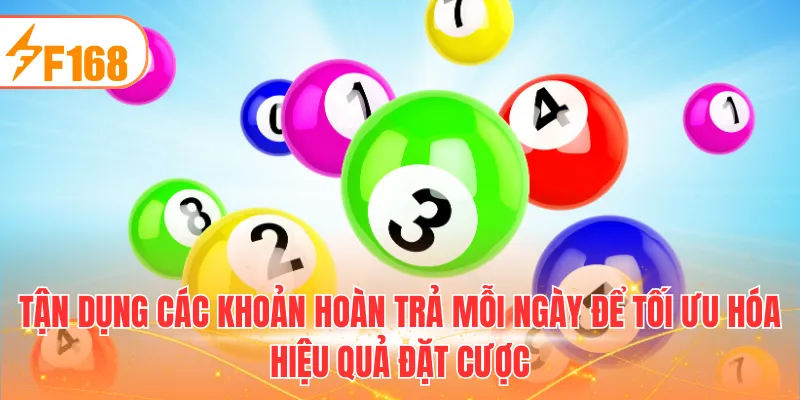 Tận dụng các khoản hoàn trả mỗi ngày để tối ưu hóa hiệu quả đặt cược