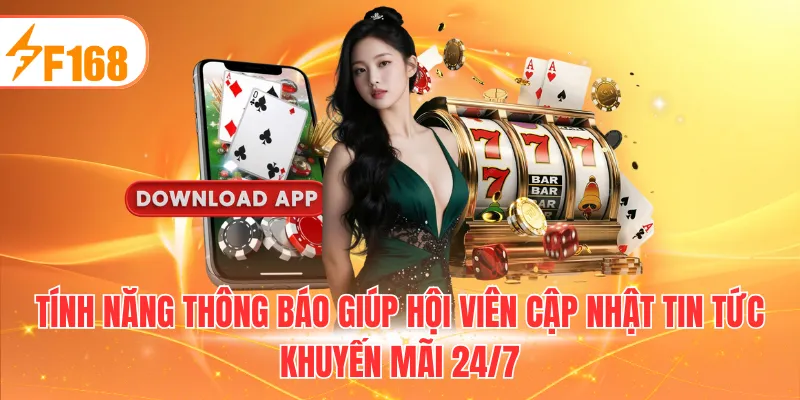 Tính năng thông báo giúp hội viên cập nhật tin tức khuyến mãi 24/7